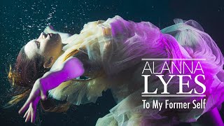 Alanna Lyes - To My Former Self (Official MV)