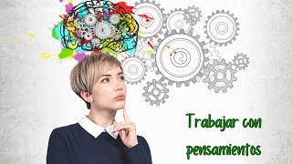 Aprendiendo a trabajar con los pensamientos | Mindfulness | Conciencia Plena