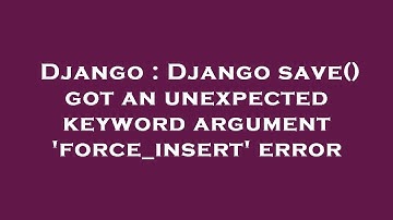 Django : Django save() got an unexpected keyword argument 