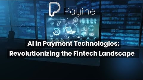 AI in Payment Technologies: Revolutionizing the Fintech Landscape