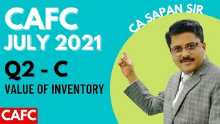 CA Foundation | Accounts | July 2021 | Q2 C Value of Inventory | Solution | Answer Key |CA Sapan Sir