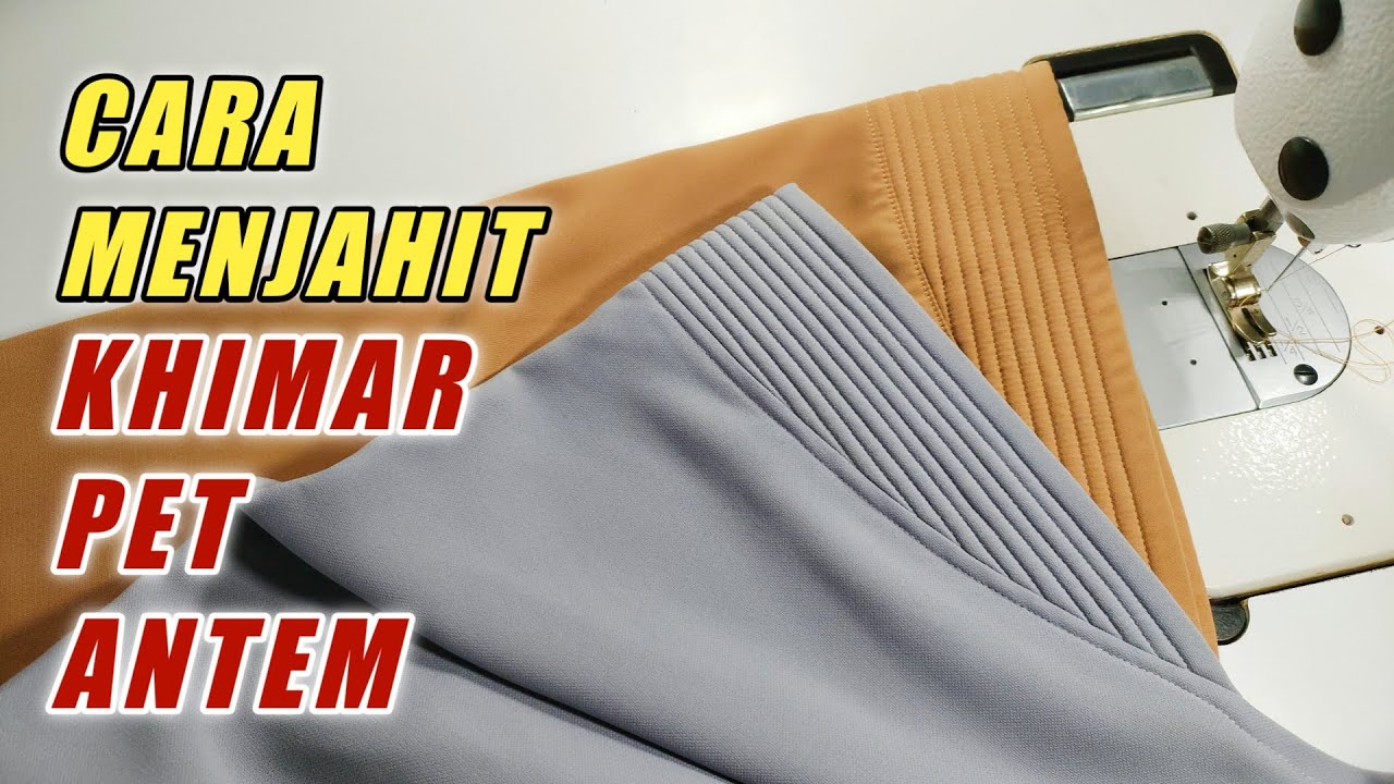 CARA MENJAHIT KHIMAR JILBAB PET ANTEM - BELAJAR MENJAHIT PEMULA