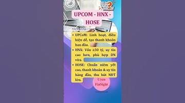 UPCOM-HNX-HOSE KHÁC NHAU NHƯ THẾ NÀO? PHẦN 2
