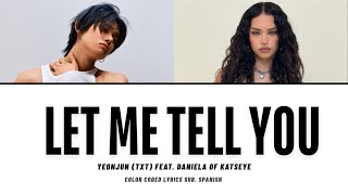 YEONJUN (TXT)- “Let Me Tell You (feat. Daniela of KATSEYE)” Lyrics Sub. Español (Color coded)