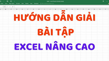 HƯỚNG DẪN GIẢI BÀI TẬP EXCEL NÂNG CAO