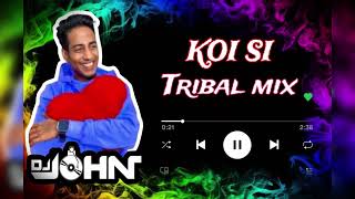 KOI SI - TRIBAL MASHUP | DJ JOHN | AFSANA KHAN | NIRMAAN | ISHA SHARMA | TRENDING SONG REMIX
