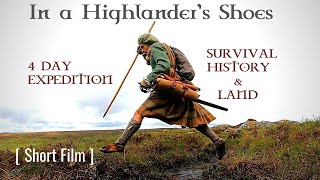 In a Highlander’s Shoes [4 Day Expedition] A Story of Survival, History & Land [SHORT FILM]