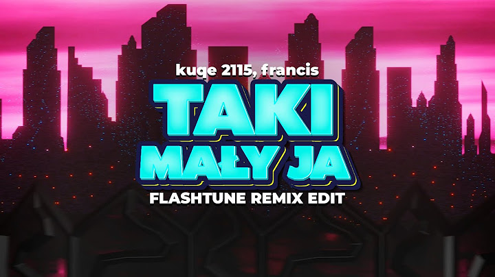 kuqe 2115, francis - Taki mały ja (Flashtune Remix Edit)