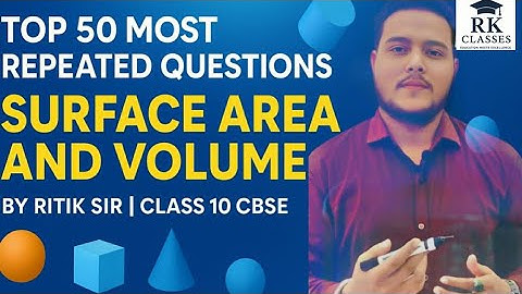 Top 50 Most Repeated Questions of Surface Area and Volume | Class 10 Math | RK Classes | Ritik Sir