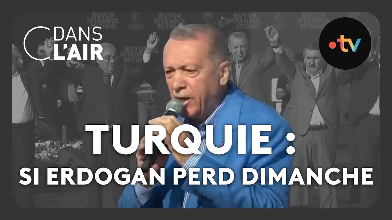 Turquie  si Erdogan perd dimanche  cdanslair Archives 2023