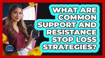 What Are Common Support And Resistance Stop Loss Strategies?