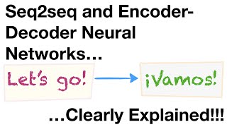 SequencetoSequence (seq2seq) EncoderDecoder Neural Networks, Clearly Explained!!!