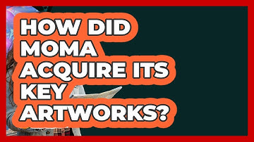 How Did MoMA Acquire Its Key Artworks? - Learn About New York