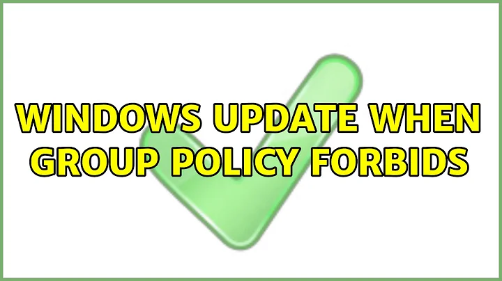 Windows Update when Group Policy Forbids (4 Solutions!!)