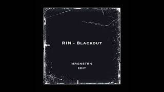 Rin - Blackout (mrgnstrn edit)
