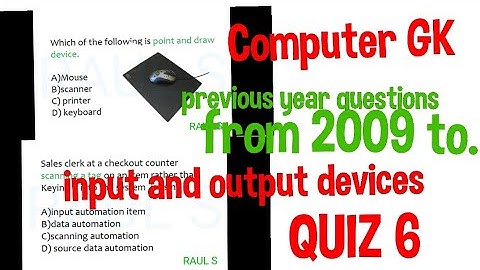 Input and output devices MCQ | QUIZ 6 COMPUTER GK | previous year questions from 2009 to till date