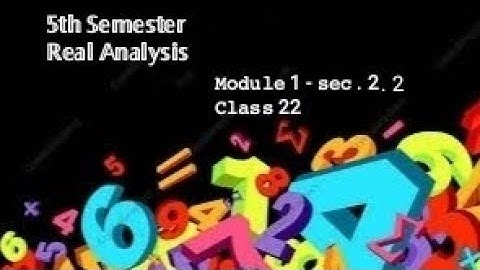 5th Semester - Real Analysis - Module 1 - sec 2.2 - class 22