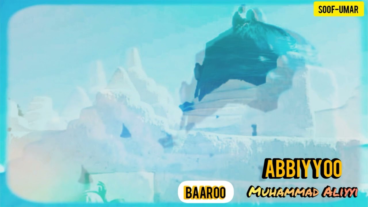 AABBIYYOO Muhaammad Aliyyii  BAAROO SHEIKH HUSEEN BAALEE
