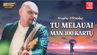 Arvydas Vilčinskas - Tu Melavai Man 100 Kartų (Official Lyric Video). Lietuviškos Dainos