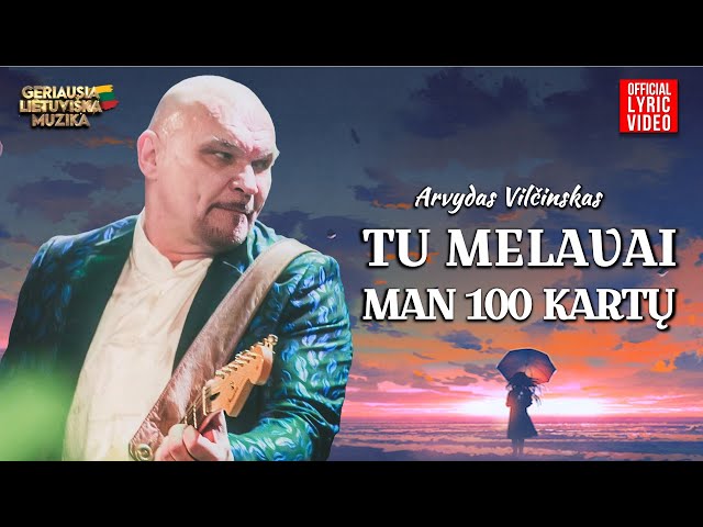 Arvydas Vilčinskas - Tu Melavai Man 100 Kartų (Official Lyric Video). Lietuviškos Dainos class=