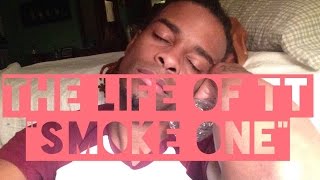 The Life of TT 'Episode 4 Smoke One' - Watch in HD