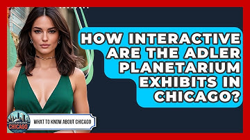 How Interactive Are The Adler Planetarium Exhibits In Chicago? - What To Know About Chicago
