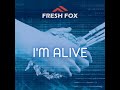 Fresh Fox - I&#39;m Alive (Maxi Version)