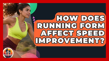 How Does Running Form Affect Speed Improvement? - All Sorts Of Running