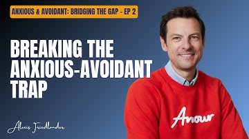 Breaking the Anxious-Avoidant Trap (Before it Breaks You)