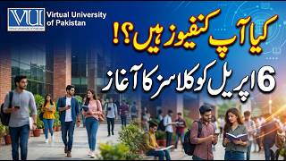 Virtual University of Pakistan VU Classes Start Date 2026 Full Update | Kya Confuse Hain About VU