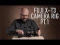 FUJIFILM X-T3 FOR VIDEO: CAMERA RIG BUILD OUT PT.1