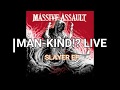 MASSIVE ASSAULT  -  MAN-KIND!?  LIVE // from the Slayer EP