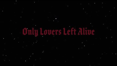 Only Lovers Left Alive (2013) Opening title sequence