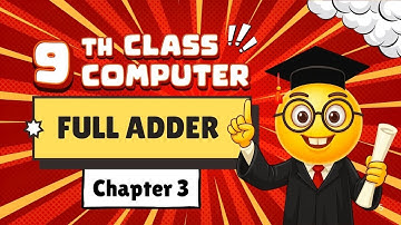 Full Adder | Class 9 Computer Chapter 3 | New Syllabus | Practical & Examples | Digital Logic Design