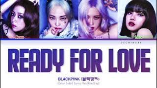 BLACKPINK (블랙핑크) - Ready For Love Lyrics (Color Coded Han/Rom/Eng)