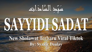 New Sholawat Terbaru Viral Tiktok 'SAYYIDI SADAT' | Full Lirik | By: Syakir Daulay