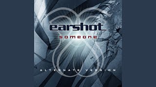 Video thumbnail of "Earshot - Someone (Alternate Version)"