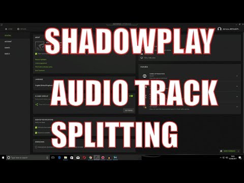 Shadowplay recording separate audio tracks  - shadowplay splitting the audio