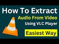 How To Extract Audio From Video Files With VLC Media Player | Extract Audio From Video | Easy Way