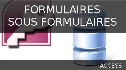 Ms Access - Formulaires et sous-formulaires