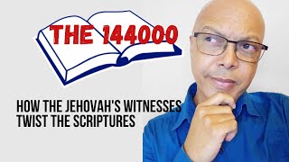 The 144 000: How Jehovah's Witnesses twist the scriptures.