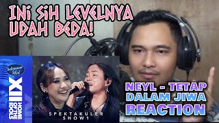 IDOL REACTION | NEYL  - TETAP DALAM JIWA (Isyana Saravati)  Spektakuler Show 1  INDONESIAN IDOL 2023