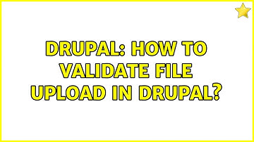 Drupal: How to validate file upload in drupal? (2 Solutions!!)