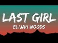 Last Girl - Elijah Woods (Lyrics)