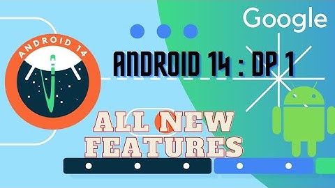Android 14 developer preview 1 All features.