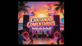 Cantando Comentarios Hola, Soy Germán X Zorius Dj