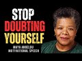 STOP DOUBTING YOURSELF AND GO AFTER WHAT YOU REALLY REALLY WANT MAYA ANGELOU