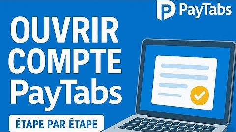 Comment Ouvrir un Compte PayTabs | Guide Complet Étape par Étape 2026