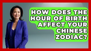 How Does The Hour Of Birth Affect Your Chinese Zodiac? - China Cultural Expedition