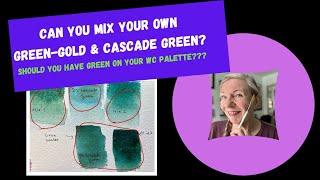 Can You Mix Your Own Green Gold & Cascade Green?? Should You Have GREEN On Your Watercolor Palette??